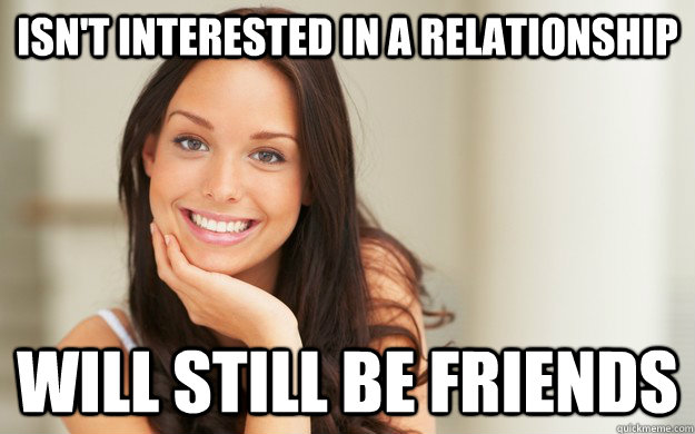 Isn't interested in a relationship will still be friends - Isn't interested in a relationship will still be friends  Good Girl Gina