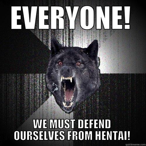 Pissed as a wolf - EVERYONE! WE MUST DEFEND OURSELVES FROM HENTAI! Insanity Wolf