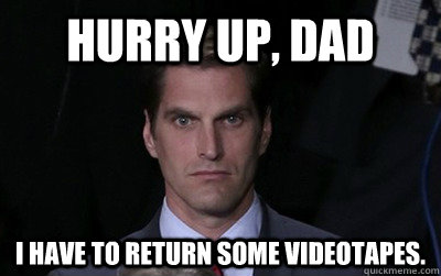 Hurry up, Dad I have to return some videotapes.  Menacing Josh Romney