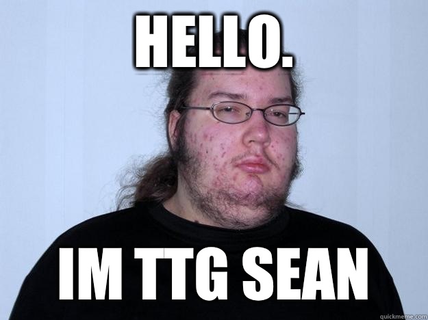 Hello.  Im TTG SEAN  Meme