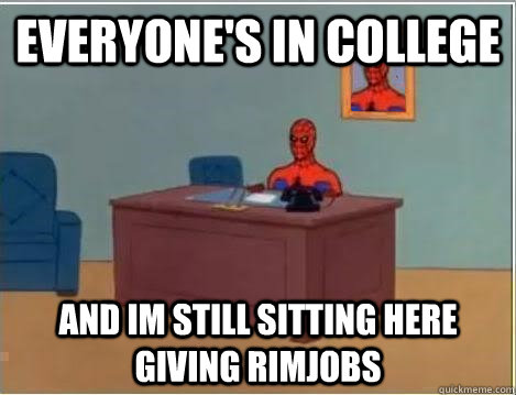 everyone's in college and im still sitting here giving rimjobs  Spiderman Desk