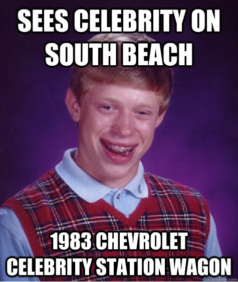 Sees celebrity on south beach 1983 chevrolet celebrity station wagon   Bad Luck Brian