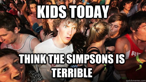 Kids Today think the Simpsons is terrible  Sudden Clarity Clarence