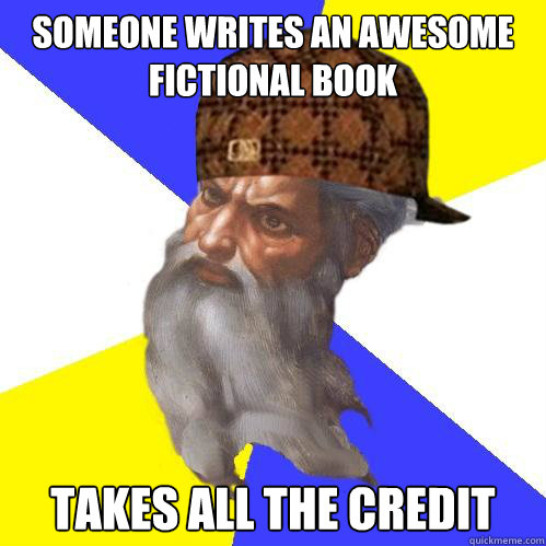 Someone writes an awesome fictional book Takes all the credit  Scumbag God is an SBF