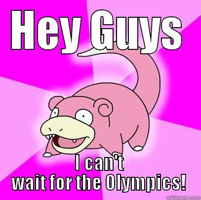 HEY GUYS I CAN'T WAIT FOR THE OLYMPICS! Slowpoke