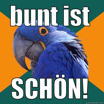 bunt ist schön - BUNT IST SCHÖN! Paranoid Parrot