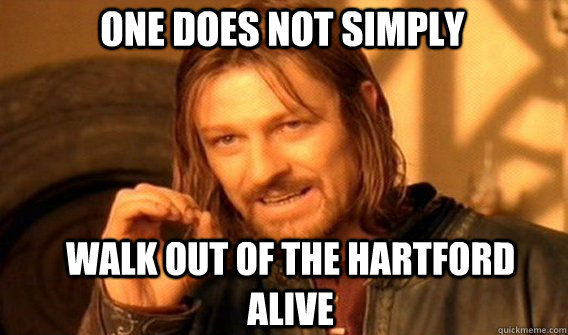 One does not simply Walk out of the hartford alive  Boromir