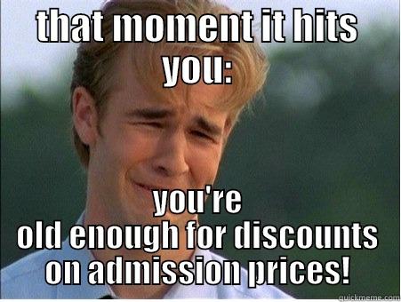 THAT MOMENT IT HITS YOU: YOU'RE OLD ENOUGH FOR DISCOUNTS ON ADMISSION PRICES! 1990s Problems