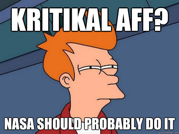 kritikal aff? nasa should probably do it  Futurama Fry