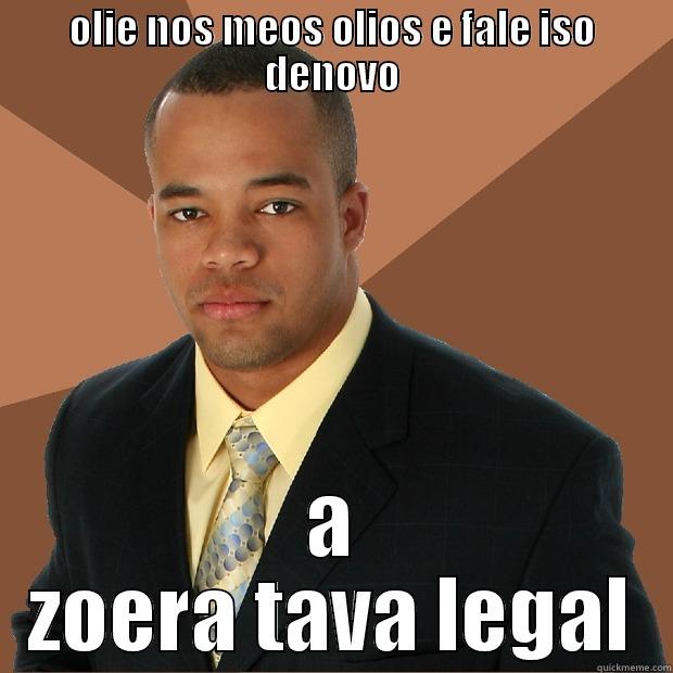 OLIE NOS MEOS OLIOS E FALE ISO DENOVO A ZOERA TAVA LEGAL Successful Black Man