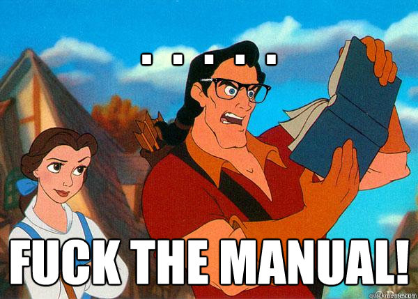 .  .  .  .  . Fuck the manual!  Hipster Gaston