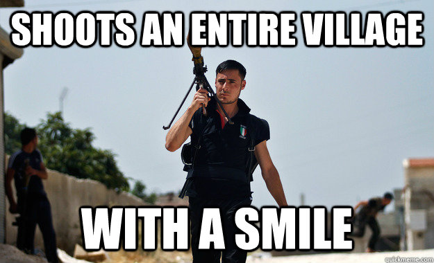 Shoots an entire village With a smile  Ridiculously Photogenic Syrian Rebel