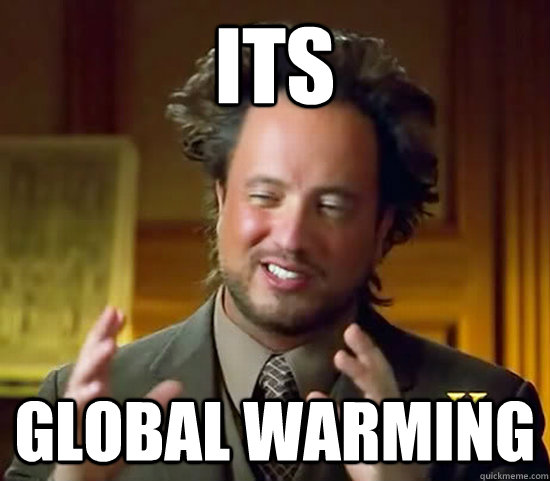 ITS GLOBAL WARMING  Ancient Aliens