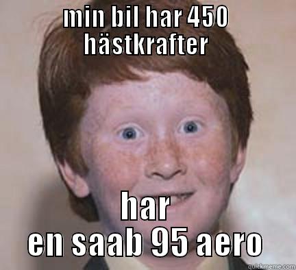 MIN BIL HAR 450 HÄSTKRAFTER HAR EN SAAB 95 AERO Over Confident Ginger