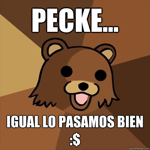 Pecke... igual lo pasamos bien :$     Pedobear