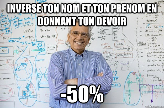 Inverse ton nom et ton prenom en donnant ton devoir -50%  Engineering Professor