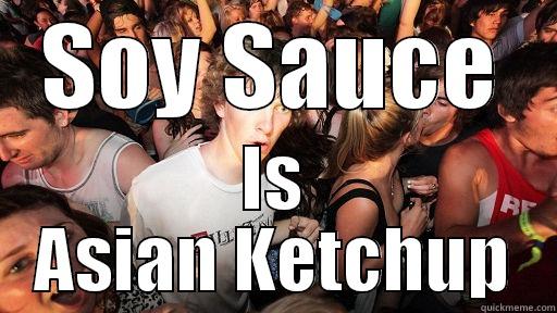 Soy Sauce 2 - SOY SAUCE IS ASIAN KETCHUP Sudden Clarity Clarence