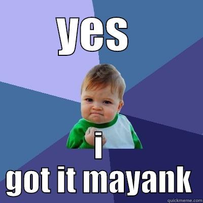 YES  I GOT IT MAYANK Success Kid