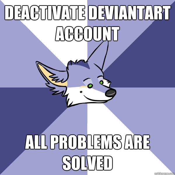 DEACTIVATE DEVIANTART ACCOUNT ALL PROBLEMS ARE SOLVED  