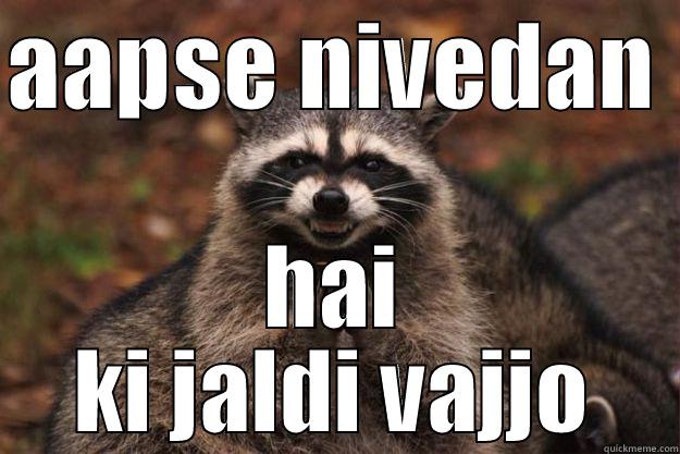 ithe vajj - AAPSE NIVEDAN  HAI KI JALDI VAJJO Evil Plotting Raccoon