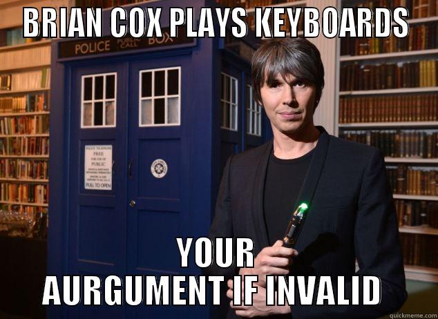 BRIAN COX PLAYS KEYBOARDS YOUR ARGUMENT IF INVALID  Misc