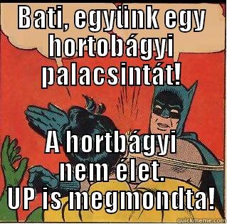 BATI, EGYÜNK EGY HORTOBÁGYI PALACSINTÁT! A HORTBÁGYI NEM ÉLET. UP IS MEGMONDTA! Slappin Batman