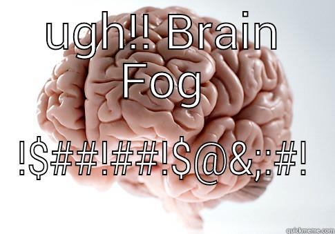 UGH!! BRAIN FOG !$##!##!$@&;:#! Scumbag Brain