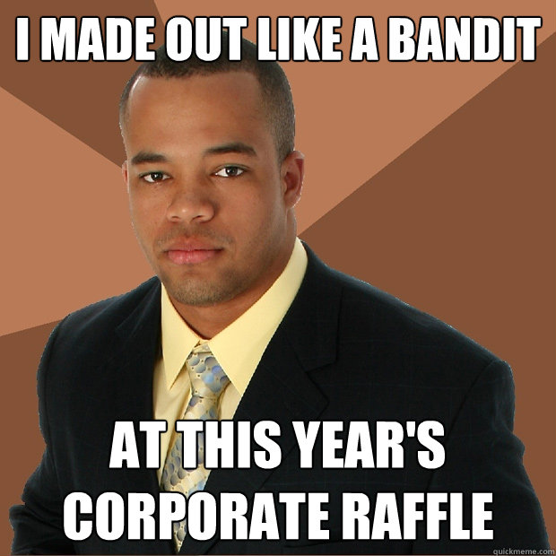 i made out like a bandit at this year's corporate raffle  Successful Black Man