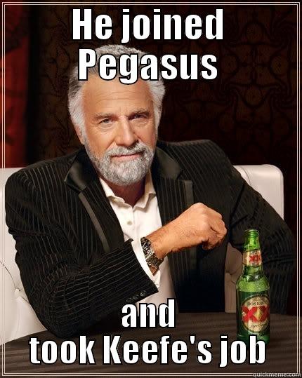 HE JOINED PEGASUS AND TOOK KEEFE'S JOB The Most Interesting Man In The World