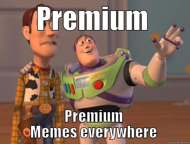 PREMIUM PREMIUM MEMES EVERYWHERE Toy Story