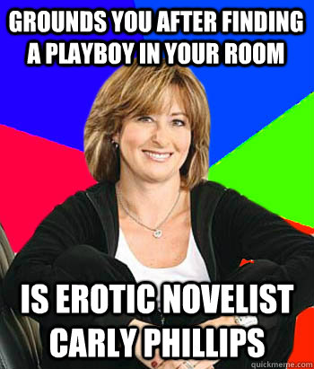 grounds you after finding a playboy in your room is erotic novelist carly phillips  Sheltering Suburban Mom