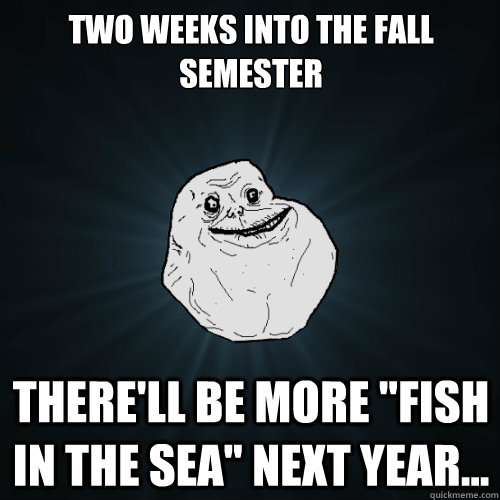 two weeks into the fall semester there'll be more 