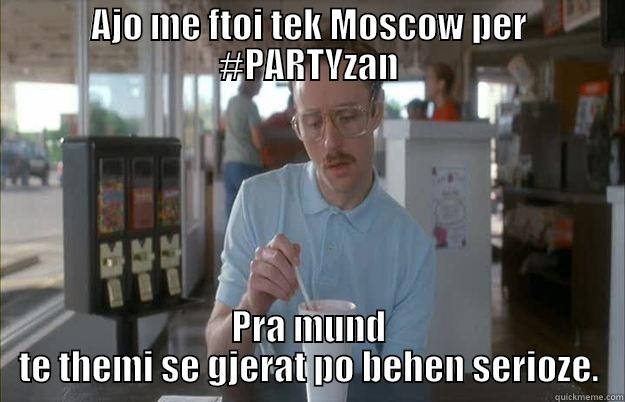 AJO ME FTOI TEK MOSCOW PER #PARTYZAN PRA MUND TE THEMI SE GJERAT PO BEHEN SERIOZE. Things are getting pretty serious