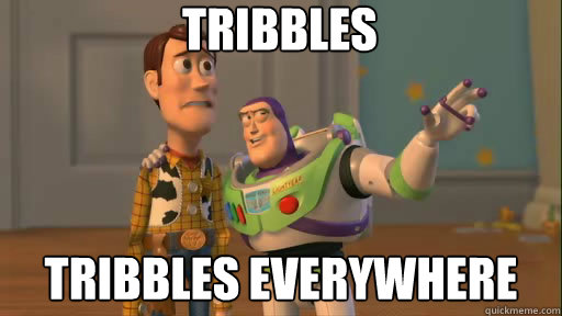 Tribbles Tribbles everywhere - Tribbles Tribbles everywhere  Everywhere