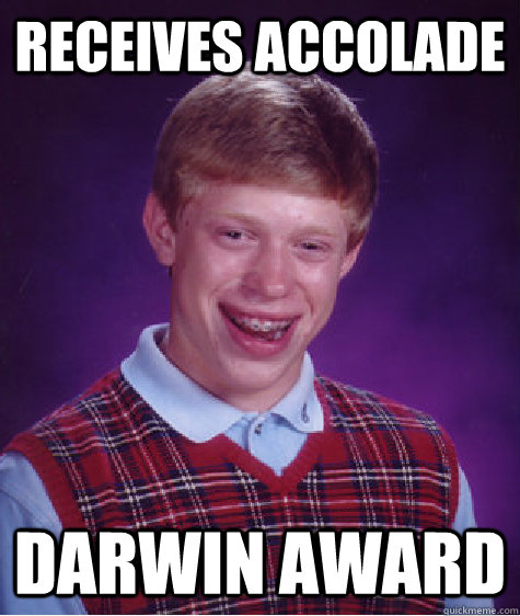 receives accolade darwin award  Bad Luck Brian