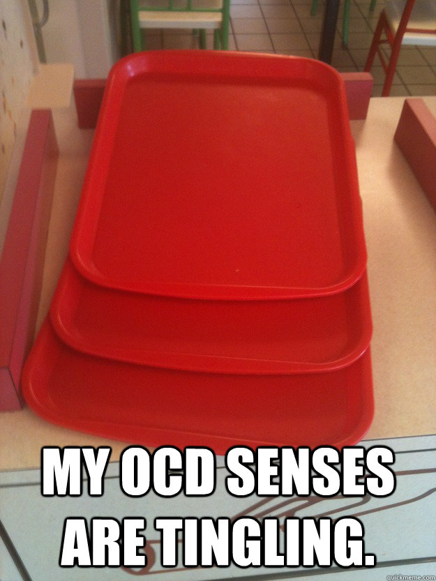 My OCD senses are tingling. - My OCD senses are tingling.  OCD trays