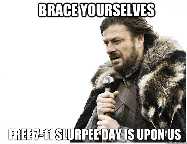 Brace yourselves Free 7-11 Slurpee Day is upon us  Imminent Ned