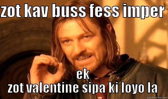 ZOT KAV BUSS FESS IMPER  EK ZOT VALENTINE SIPA KI LOYO LA Boromir