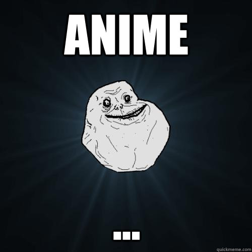 Anime ... - Anime ...  Forever Alone