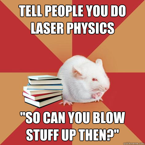 Tell people you do laser physics 