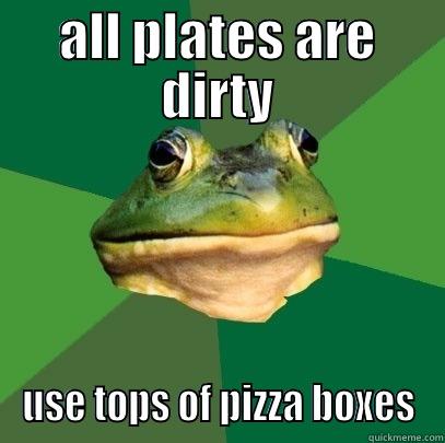 ALL PLATES ARE DIRTY USE TOPS OF PIZZA BOXES Foul Bachelor Frog