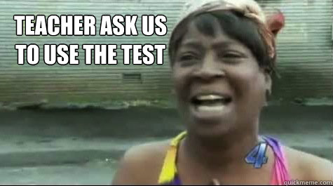  Teacher ask us to use the Test Simulator  Aint nobody got time for that