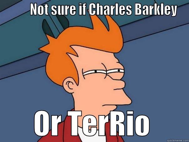 Barkley or TerRio  -          NOT SURE IF CHARLES BARKLEY OR TERRIO Futurama Fry