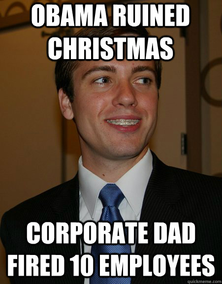 OBAMA ruined christmas corporate dad fired 10 employees  College Republican