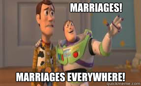 Marriages! Marriages everywhere! - Marriages! Marriages everywhere!  x-x everywhere