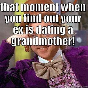 THAT MOMENT WHEN YOU FIND OUT YOUR EX IS DATING A GRANDMOTHER!  Condescending Wonka