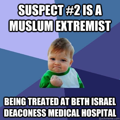 Suspect #2 is a Muslum Extremist Being treated at Beth Israel Deaconess Medical Hospital  Success Kid