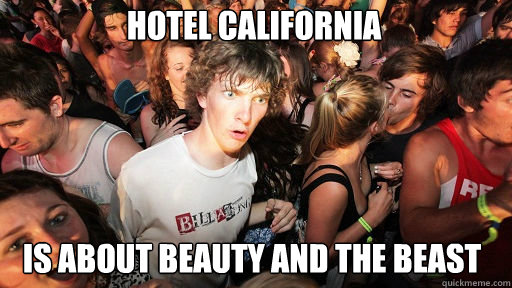 Hotel California is about beauty and the beast  Sudden Clarity Clarence