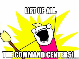 Lift up all the command centers!  All The Things