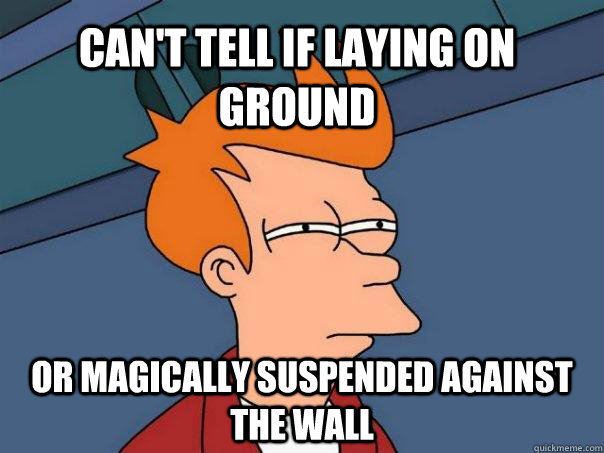 Can't tell if laying on ground or magically suspended against the wall - Can't tell if laying on ground or magically suspended against the wall  Futurama Fry